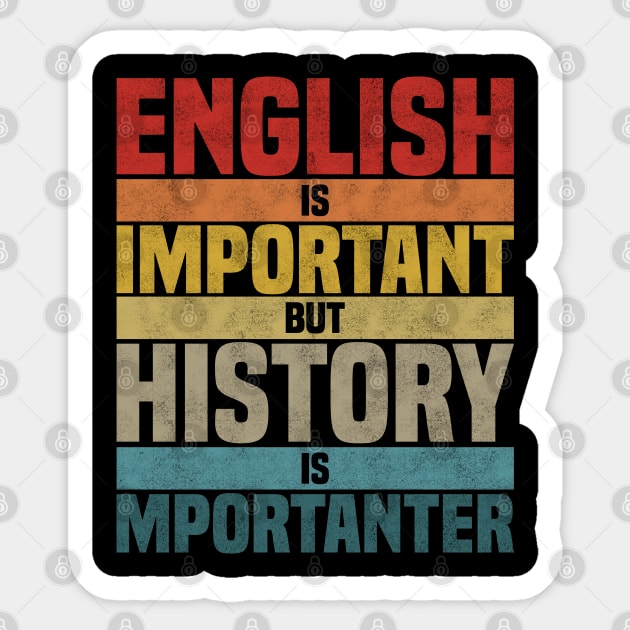 English Is Important But History Is Importanter, humor History lover joke Sticker by BenTee